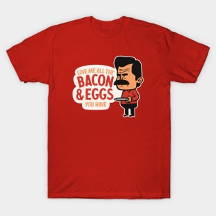 Parks and Rec - Give Me All The Bacon And Eggs You Have T-Shirt